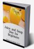 Juice and Soup Diet for Beginners Recipes for Healthy Meals