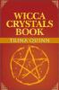 Wicca Crystals Book : Starting with Crystals and Gemstones with this Step by Step Guide. Learn about Wicca Healing Stones and Everything You Need to Know (2022 Guide for Beginners)