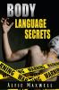 BODY LANGUAGE SECRETS : Know And Analyze The Secrets Of Body Language To Understand Other People Persuade Become An Alpha Male And Naturally Attract Women (2022)