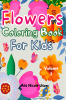 Flowers Coloring Book For Kids : Amazing Coloring & Activity Book for Kids with Floral Design. Creative Art Activities. Easy & Relaxing Variety of Flower Designs for GirlsChildrenTeens. L...