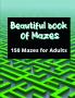Beautiful book of mazes: 150 mazes for adults : Stress Relief and Relaxation