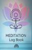 MEDITATION Log Book : The Essential Meditation for Beginners to Find Peace Reduce Stress and Improve Mental Health