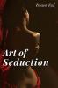 ART OF SEDUCTION. : Learn how to Understand Women Flirt and Increase Your Sexual Intelligence to Make Others Beautiful Women Desire You. Techniques to Spice Up Your Sex Life (2022)