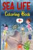Sea Life Coloring Book 4+ : Amazing Sea Life Coloring Book for Kids Ages 4+ | Sea Animals Book for Boys and Girls | Amazing Ocean Tropical Fishes and Beautiful Sea Creatures
