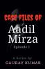 Case Files of Aadil Mirza : Episode 1