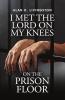 I Met The Lord On My Knees On The Prison Floor