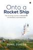 Onto a Rocket Ship :  The Exciting Journey of Suresh BN Into Rocketry and Education