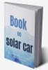 A book on solar car : solar cars