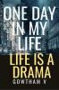 ONE DAY IN MY LIFE : LIFE IS A DRAMA