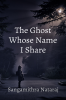 The Ghost Whose Name I Share