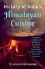 History of India's Himalayan Cuisine : Classical Cookery of Kashmir Laddakh Jammu Himachal Lahaul Spiti Garhwal Kumaon