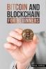 Bitcoin and Blockchain for Beginners: The Bitcoin Investing and Blockchain Cryptocurrency Understanding Guide for Complete Newbies (2022 Crash Course)