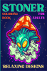 Stoner Coloring Book for Adults Relaxing Designs : Collection of Stress Relieving Trippy & Psychedelic Coloring Pages for Women and Men