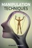 Manipulation Techniques: Highly Effective Manipulation and Deception Strategies for Beginners. Using NLP Mind Control and Persuasion. (2022 Guide For All)