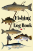 Fishing Log Book : Fishing Journal logbook: this fishing log is ideal for all serious anglers who love to fish. A simple and easy to use fishing logbook for all adults (women man) and kids (girls...