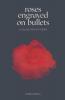 Roses Engraved On Bullets : A Collection Of Poems