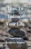 How To Balance Your Life
