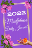 Mindfulness Daily Journal 2022 : Mindfulness Journal a Daily Diary for Women and Girls to Practice Mindfulness Gratitude Meditation Breathing and to Relax & Reduce Stress and Anxiety for Beg...