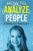 How to Analyze People Stanley Pauley : An Easy-to-Follow Guide on Deciphering the Intentions of Others by Their Body Language and Facial Expressions (2022 Guide for Beginners)