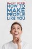 How to Make People Like You: 19 Effortless Ways to Boost Your Personality Attract More People and Make Friends Scientifically (2022 Guide for Beginners)