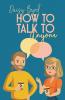 How To Talk To Anyone: Make Real Friends And Improve Your Social Skills By Mastering Small Talk And Making Easy Connections (2022 Guide For Beginners)