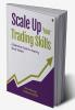Scale Up Your Trading Skills : A Definitive Guide for Aspiring Stock Traders