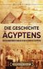 Die Geschichte Ägyptens: Ein Faszinierender Einblick In Die Geschichte Ägyptens (Ägyptische Mythologie Und Geschichte) (German Edition)