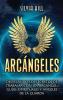 Arcángeles [Archangels]: Desvelando Los Secretos De Trabajar Con Un Arcángel, Guías Espirituales Y Ángeles De La Guarda (Espiritualidad) [Unlocking The Secrets Of Working With An Archangel, Spirit Guides And Guardian Angels (Spirituality)]