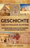 Geschichte Und Mythologie Ägyptens: Ein Spannender Überblick Über Ägyptens Vergangenheit Und Die Mythen Ihrer Göttinnen Und Götter (Erforschung Der Vergangenheit) (German Edition)