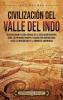 Civilización Del Valle Del Indo: Una Apasionante Visión General De La Civilización Harappa, Desde Los Primeros Harappa, Pasando Por Mohenjo-Daro, Hasta ... (Antiguas Civilizaciones) (Spanish Edition)