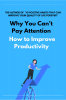 Why You Can’t Pay Attention : How to Improve Productivity