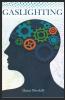 Gaslighting Dana Meskill: Break Free Of Narcissistic And Manipulative Control And Recover From Emotional Abuse For Good (2022 Guide For Beginners)