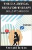 The Dialectical Behavior Therapy Skills Workbook: Effective Techniques For Managing Mood Swings Reducing Negative Thoughts Managing Anger And Overcoming Traumatic Events (2022 Guide For Beginners)