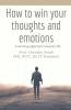 How To Win Your Thoughts And Emotions : A Winning Approach Towards Life