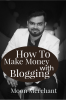 How to Make Money with Blogging by Moon Merchant