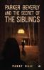 Parker Beverly and The Secret of The Siblings