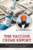 The Vaccine Crime Report: Must Read Before You Decide to Vaccinate Your Child