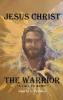 Jesus Christ The Warrior