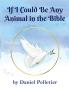 If I Could Be Any Animal in the Bible