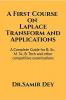 A First Course on Laplace Transform and Applications : A Complete Guide for for B.Sc M.Sc B. Tech and other competitive examinations