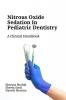 Nitrous Oxide Sedation in Pediatric Dentistry : A Clinical Handbook