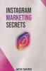 Instagram Marketing Secrets: The Complete Beginner'S Guide To Establish Your Personal Brand As A Social Media Influencer Create A Business Plan And Earn More Money (2022 Crash Course)