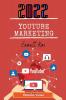 YOUTUBE MARKETING 2022: Growing Your Channel Earning Money as a Video Influencer and Mastering Social Media Marketing Are All Covered in this Comprehensive Guide (2022 Crash Course)