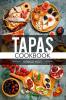 Tapas Cookbook: Traditional Spanish Cuisine in 80 Delectable Recipes (2022 Guide for Beginners)
