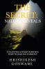 THE SECRET: NATURE REVEALS : A COLLECTION OF PURELY EXPRESSED HEART FEELINGS AND VEHEMENCE