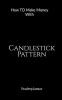 Candlestick Pattern : How To Make Money with