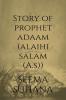 Story of Prophet  Adaam (Alaihi Salam (A.S))
