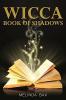 Wicca Book Of Shadows : Initiation to Magic for Wicca Witchcraft and Other Magical Practitioners (2022 Guide for Beginners)