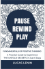 Pause Rewind Play : Fundamentals of Positive Thinking A Practice Guide to Experience THE UNTOLD SECRETS in Just 6 Days (How to Reprogram Subconscious Mind)