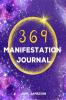 369 Manifestation Journal : 369 Method Guided Journal for Manifesting of Your Dreams. Practical Law of Attraction.